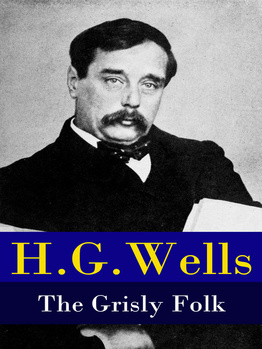 Title details for The Grisly Folk by H. G. Wells - Available